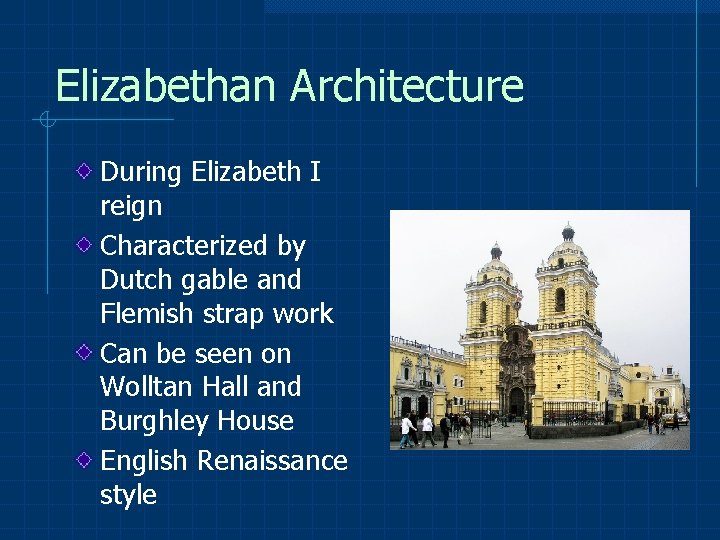 Elizabethan Architecture During Elizabeth I reign Characterized by Dutch gable and Flemish strap work