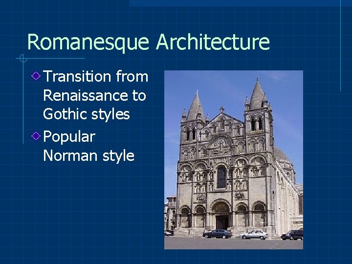 Romanesque Architecture Transition from Renaissance to Gothic styles Popular Norman style 