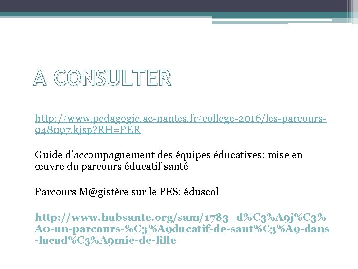 A CONSULTER http: //www. pedagogie. ac-nantes. fr/college-2016/les-parcours 948097. kjsp? RH=PER Guide d’accompagnement des équipes