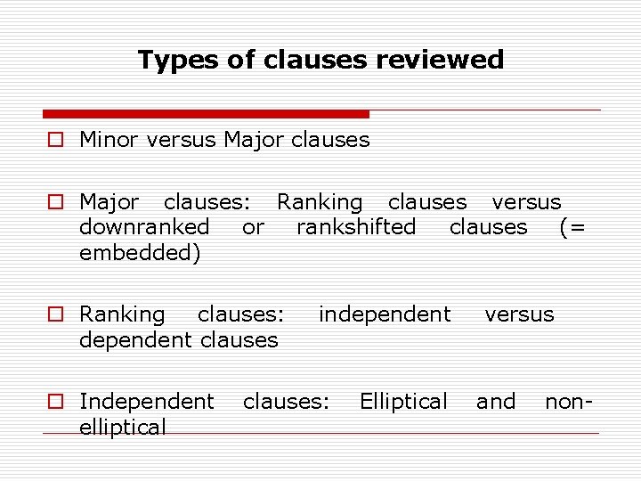 Types of clauses reviewed o Minor versus Major clauses o Major clauses: Ranking clauses