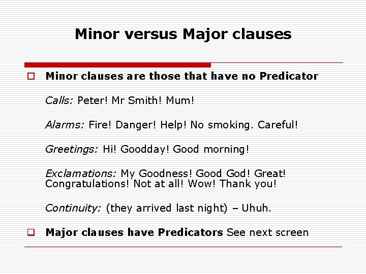 Minor versus Major clauses o Minor clauses are those that have no Predicator Calls: