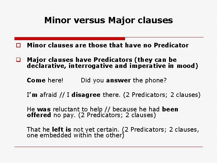 Minor versus Major clauses o Minor clauses are those that have no Predicator q