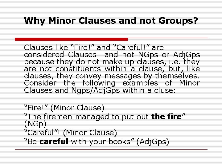 Why Minor Clauses and not Groups? Clauses like “Fire!” and “Careful!” are considered Clauses