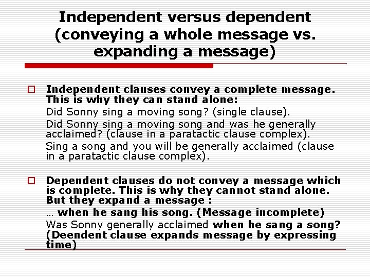 Independent versus dependent (conveying a whole message vs. expanding a message) o Independent clauses