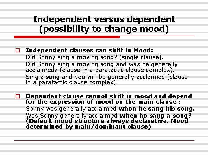 Independent versus dependent (possibility to change mood) o Independent clauses can shift in Mood:
