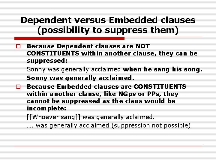 Dependent versus Embedded clauses (possibility to suppress them) o Because Dependent clauses are NOT