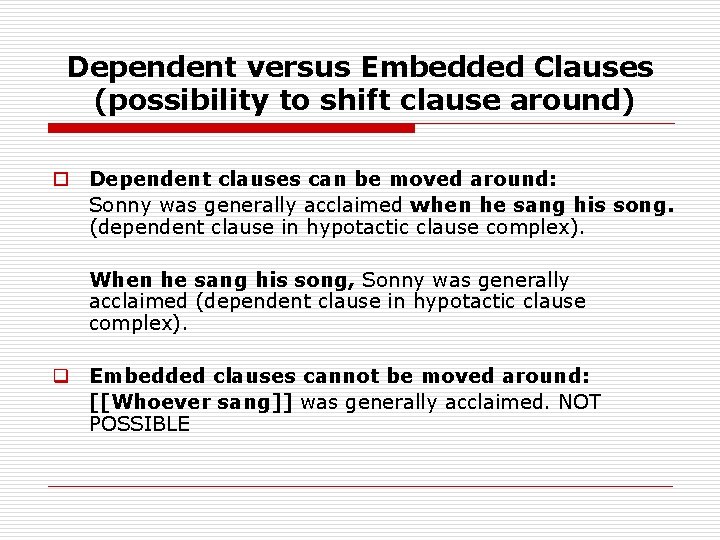 Dependent versus Embedded Clauses (possibility to shift clause around) o Dependent clauses can be