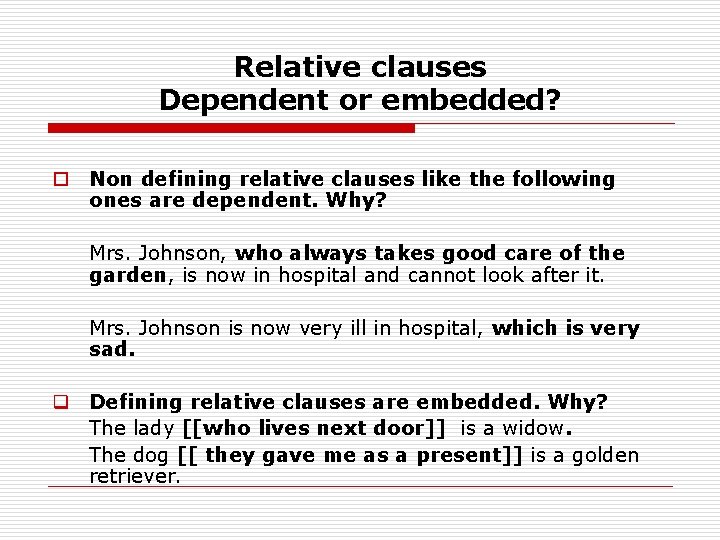 Relative clauses Dependent or embedded? o Non defining relative clauses like the following ones