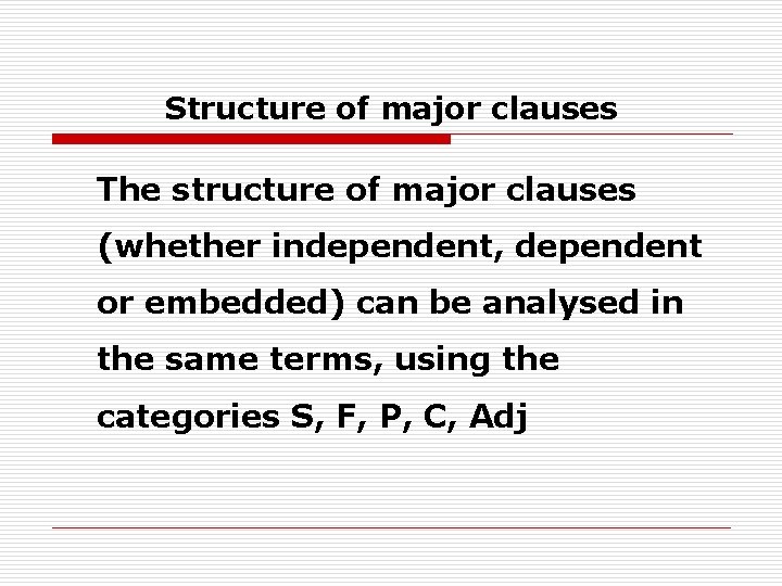 Structure of major clauses The structure of major clauses (whether independent, dependent or embedded)