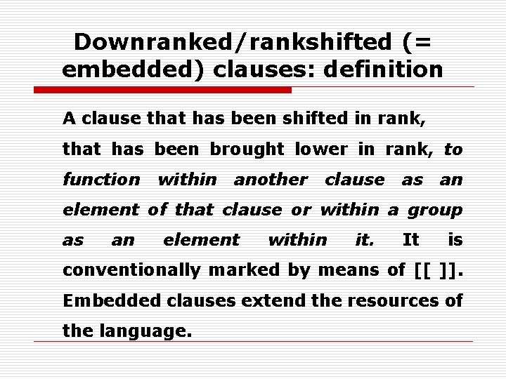 Downranked/rankshifted (= embedded) clauses: definition A clause that has been shifted in rank, that
