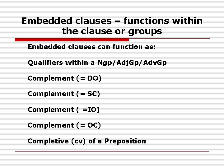 Embedded clauses – functions within the clause or groups Embedded clauses can function as: