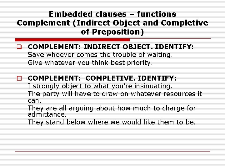 Embedded clauses – functions Complement (Indirect Object and Completive of Preposition) q COMPLEMENT: INDIRECT