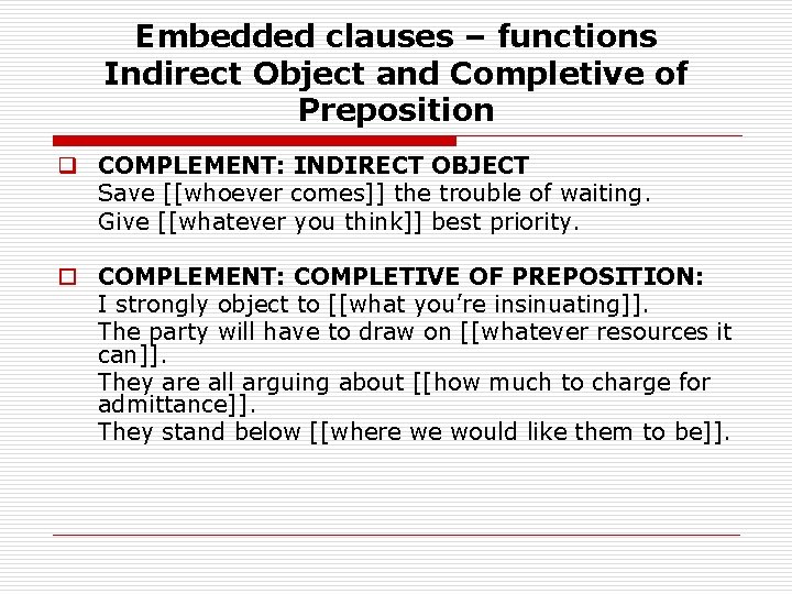 Embedded clauses – functions Indirect Object and Completive of Preposition q COMPLEMENT: INDIRECT OBJECT