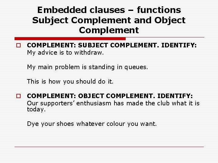Embedded clauses – functions Subject Complement and Object Complement o COMPLEMENT: SUBJECT COMPLEMENT. IDENTIFY: