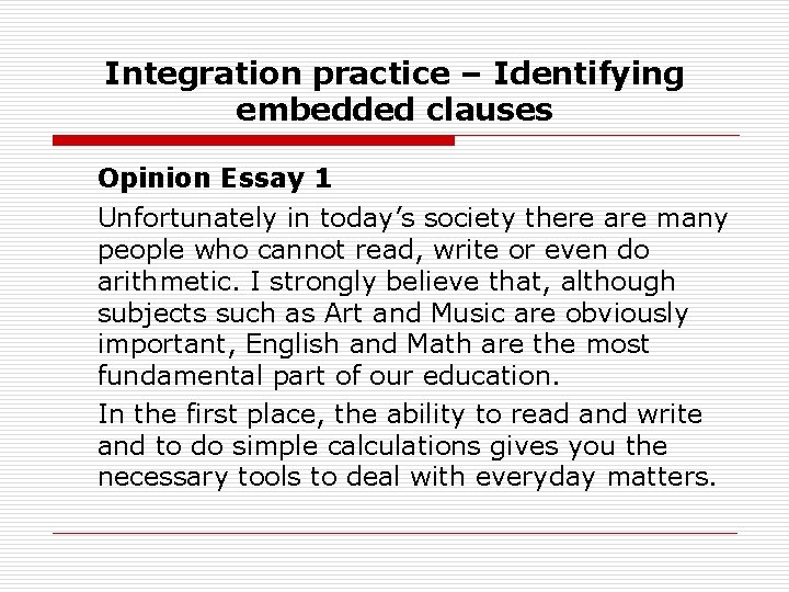 Integration practice – Identifying embedded clauses Opinion Essay 1 Unfortunately in today’s society there