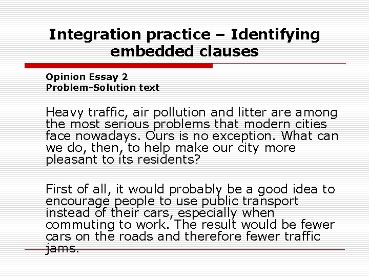 Integration practice – Identifying embedded clauses Opinion Essay 2 Problem-Solution text Heavy traffic, air