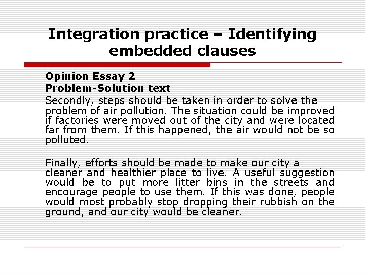 Integration practice – Identifying embedded clauses Opinion Essay 2 Problem-Solution text Secondly, steps should