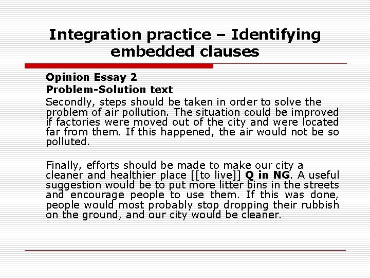 Integration practice – Identifying embedded clauses Opinion Essay 2 Problem-Solution text Secondly, steps should