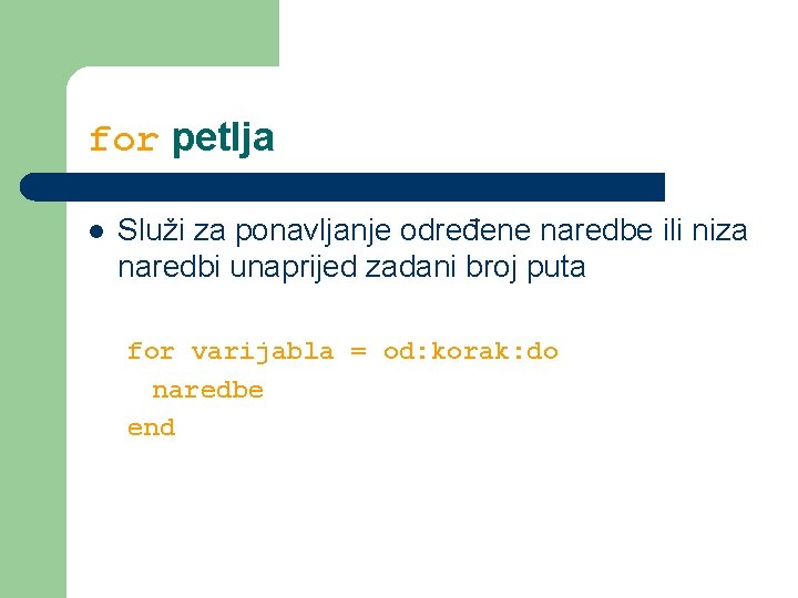 for petlja l Služi za ponavljanje određene naredbe ili niza naredbi unaprijed zadani broj