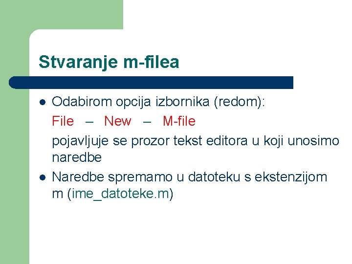 Stvaranje m-filea l l Odabirom opcija izbornika (redom): File – New – M-file pojavljuje