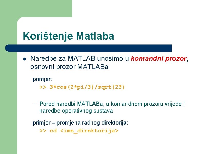 Korištenje Matlaba l Naredbe za MATLAB unosimo u komandni prozor, osnovni prozor MATLABa primjer: