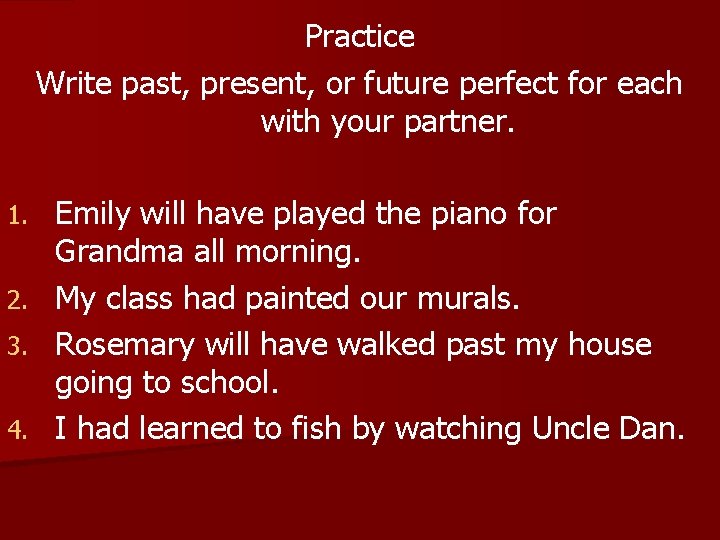 Practice Write past, present, or future perfect for each with your partner. 1. 2.