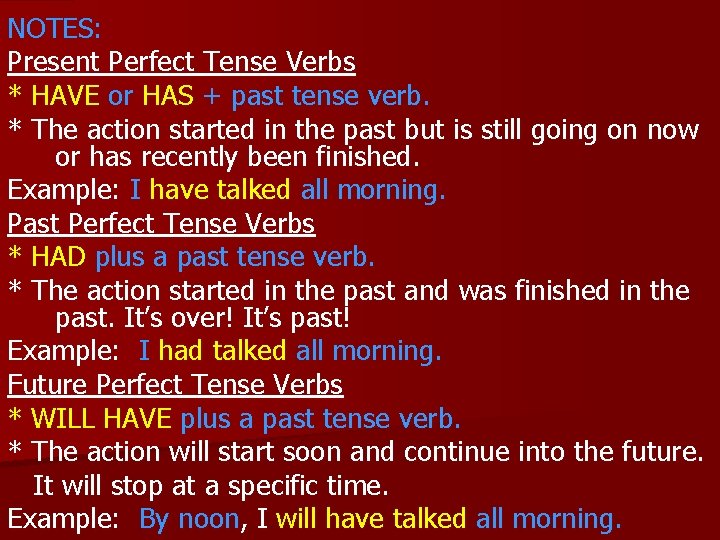 NOTES: Present Perfect Tense Verbs * HAVE or HAS + past tense verb. *