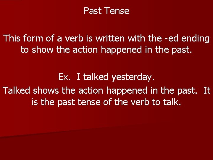 Past Tense This form of a verb is written with the -ed ending to