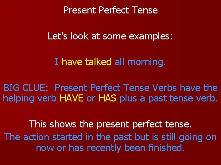 Present Perfect Tense Let’s look at some examples: I have talked all morning. BIG