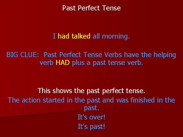 Past Perfect Tense I had talked all morning. BIG CLUE: Past Perfect Tense Verbs