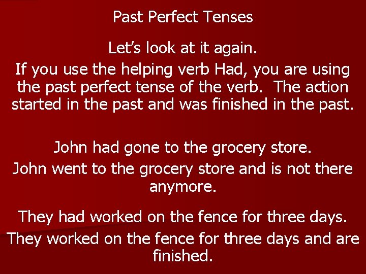 Past Perfect Tenses Let’s look at it again. If you use the helping verb