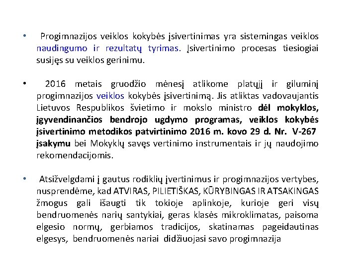  • Progimnazijos veiklos kokybės įsivertinimas yra sistemingas veiklos naudingumo ir rezultatų tyrimas. Įsivertinimo