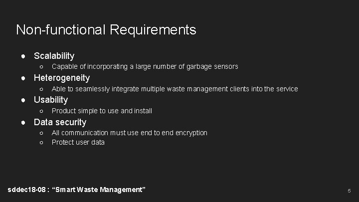 Non-functional Requirements ● Scalability ○ Capable of incorporating a large number of garbage sensors