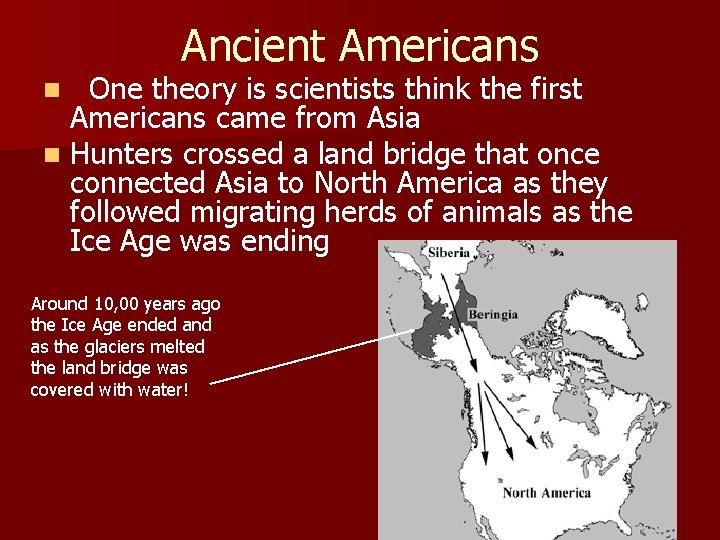 Ancient Americans One theory is scientists think the first Americans came from Asia n