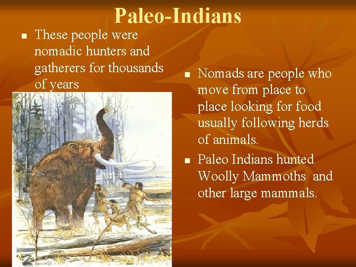 Paleo-Indians n These people were nomadic hunters and gatherers for thousands of years n