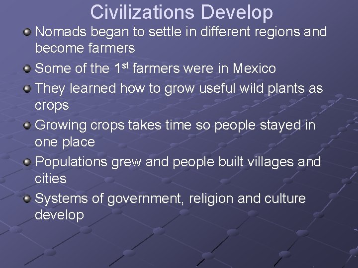 Civilizations Develop Nomads began to settle in different regions and become farmers Some of