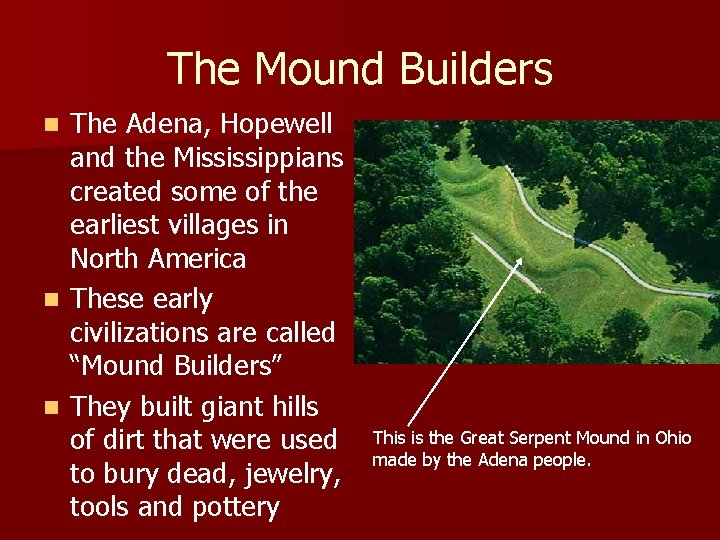 The Mound Builders The Adena, Hopewell and the Mississippians created some of the earliest