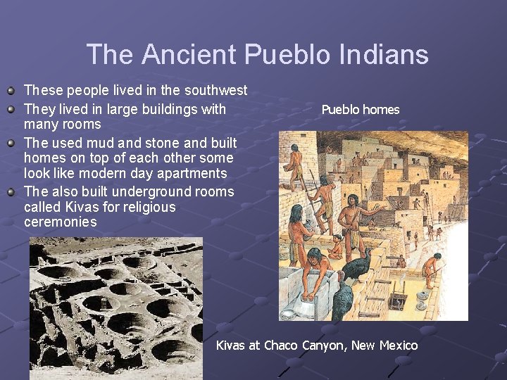 The Ancient Pueblo Indians These people lived in the southwest They lived in large