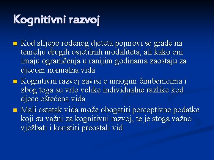 Kognitivni razvoj n n n Kod slijepo rođenog djeteta pojmovi se grade na temelju