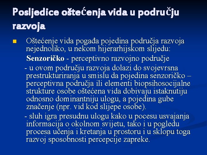Posljedice oštećenja vida u području razvoja Oštećenje vida pogađa pojedina područja razvoja nejednoliko, u