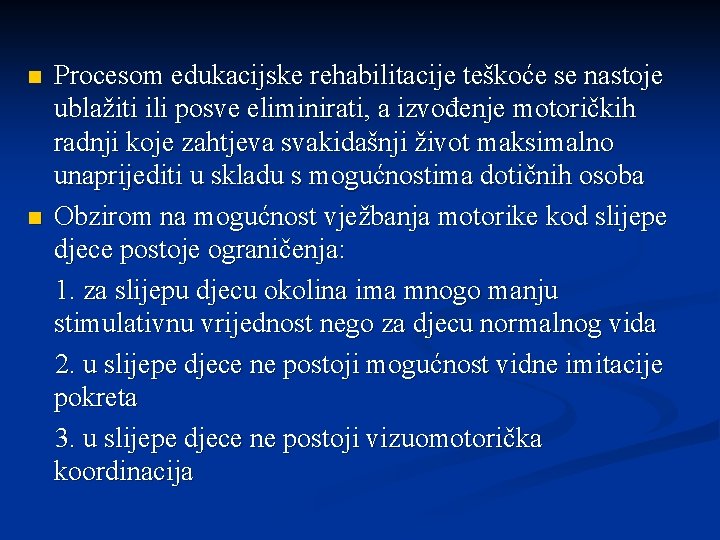 Procesom edukacijske rehabilitacije teškoće se nastoje ublažiti ili posve eliminirati, a izvođenje motoričkih radnji