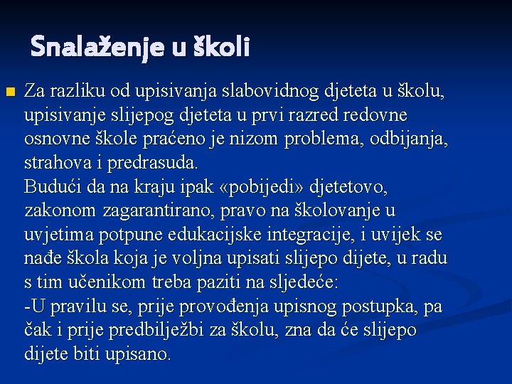 Snalaženje u školi n Za razliku od upisivanja slabovidnog djeteta u školu, upisivanje slijepog