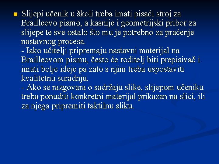 n Slijepi učenik u školi treba imati pisaći stroj za Brailleovo pismo, a kasnije