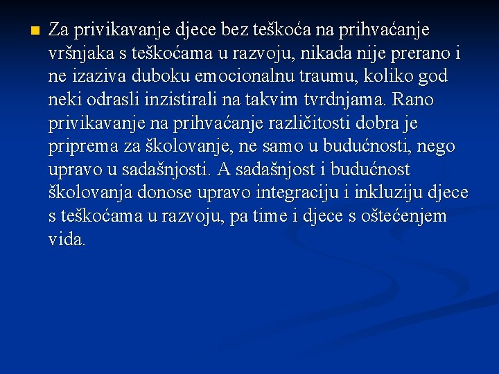 n Za privikavanje djece bez teškoća na prihvaćanje vršnjaka s teškoćama u razvoju, nikada