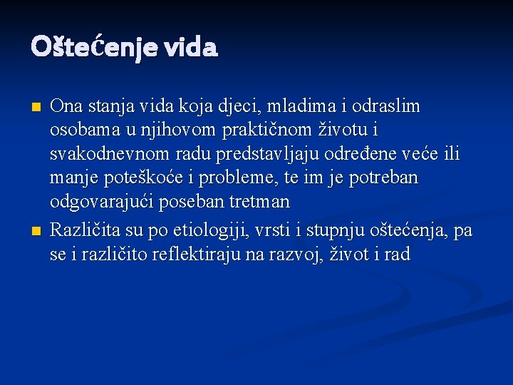 Oštećenje vida n n Ona stanja vida koja djeci, mladima i odraslim osobama u