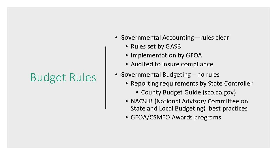 Budget Rules • Governmental Accounting—rules clear • Rules set by GASB • Implementation by