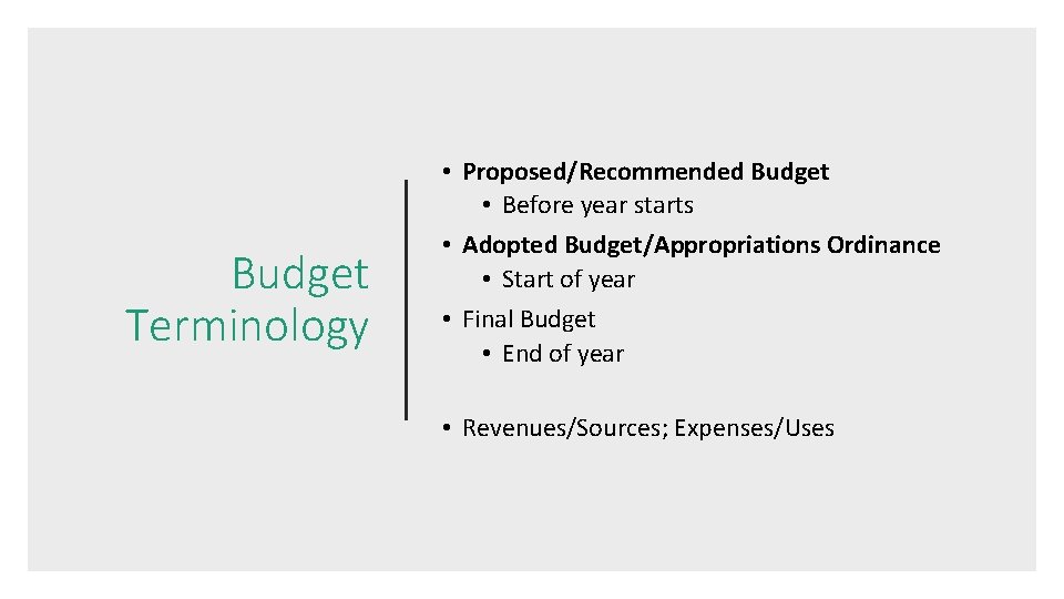 Budget Terminology • Proposed/Recommended Budget • Before year starts • Adopted Budget/Appropriations Ordinance •