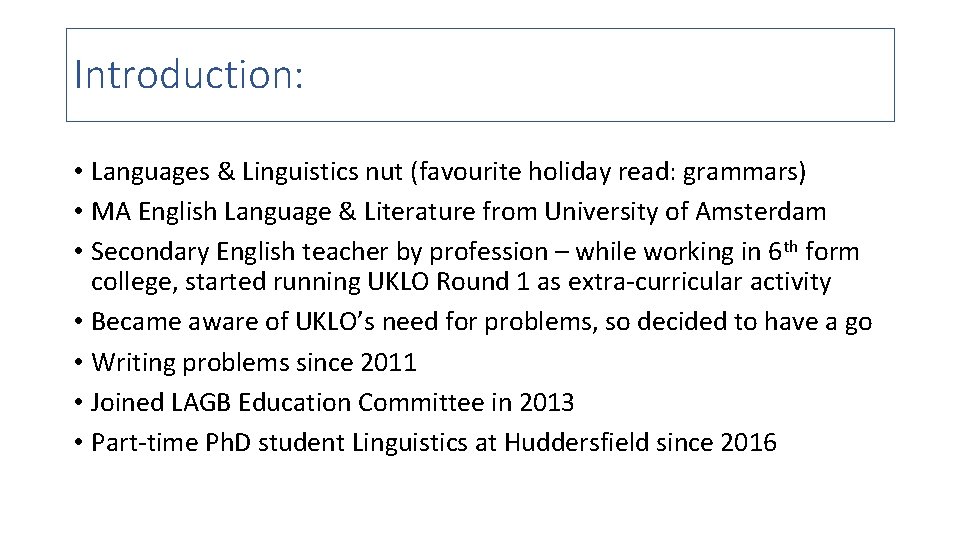 Introduction: • Languages & Linguistics nut (favourite holiday read: grammars) • MA English Language