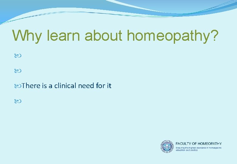 Why learn about homeopathy? Your patients are using it Your colleagues are using it