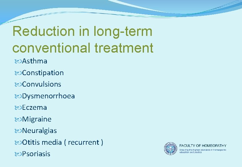 Reduction in long-term conventional treatment Asthma Constipation Convulsions Dysmenorrhoea Eczema Migraine Neuralgias Otitis media